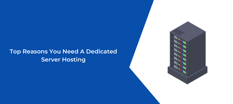 Top Reasons You Need A Dedicated Server