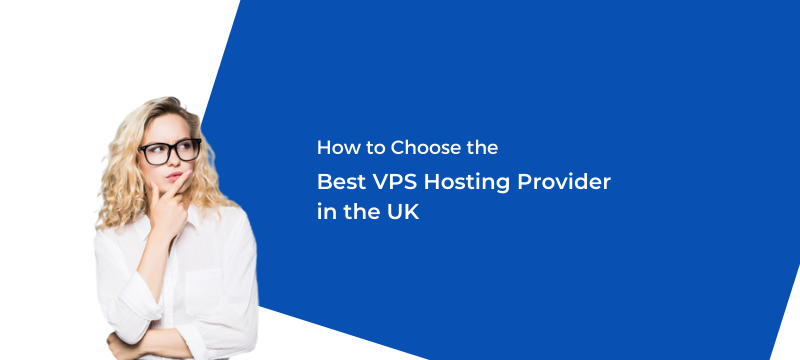 How to Choose the Best VPS Hosting Provider in the UK